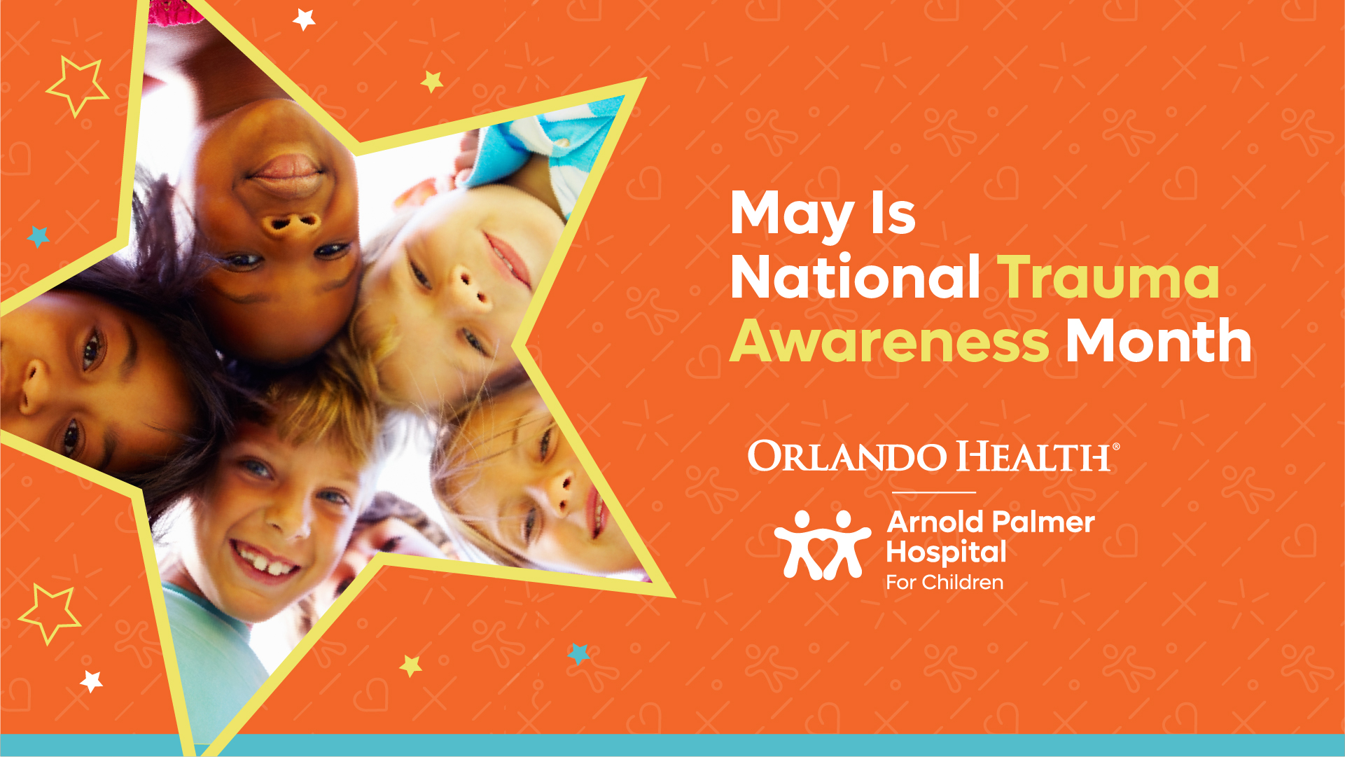 5 kids smiling through a star cut out with text to the right saying 'May Is National Trauma Awareness Month, Orlando Health Arnold Palmer Hospital For Children'