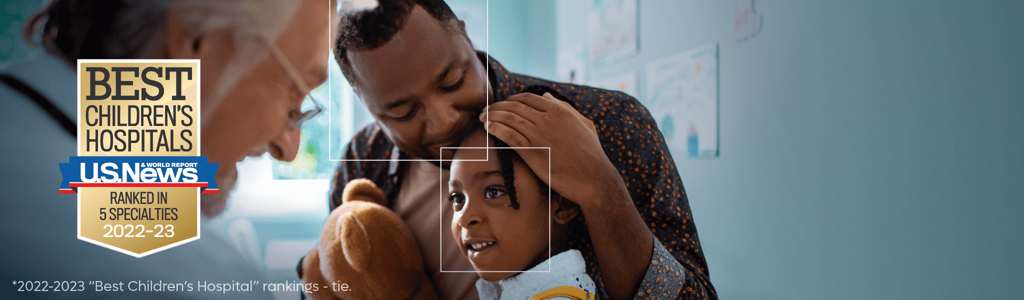 Best Children's Hospitals Ranked in 5 Specialties 2022-23 U.S. News & World Report *2022-2023 "Best Children's Hospital" rankings - tie.